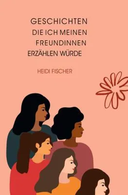 Produktbild von Geschichten, die ich meinen Freundinnen erzählen würde