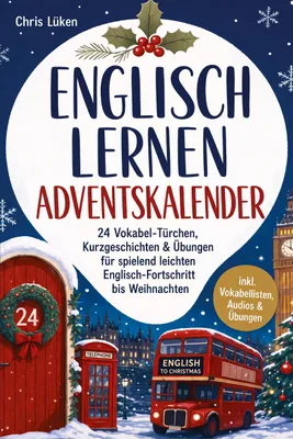 Produktbild von Englisch lernen Adventskalender: 24 Vokabel-Türchen, Kurzgeschichten & Übungen für spielend leichten Englisch-Fortschritt bis Weihnachten - inkl. Vokabellisten, Audios & Übungen
