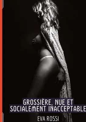 Produktbild von Grossière, Nue et Socialement Inacceptable