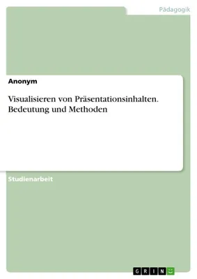 Produktbild von Visualisieren von Präsentationsinhalten. Bedeutung und Methoden