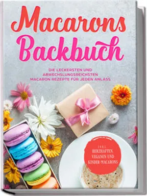 Immagine prodotto di Macarons Backbuch: Die leckersten und abwechslungsreichsten Macaron Rezepte für jeden Anlass - inkl. herzhaften, veganen und Kinder-Macarons