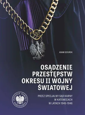 Immagine prodotto di Osądzenie przestępstw okresu II wojny światowej przez Specjalny Sąd Karny w Katowicach w latach 1945-1946