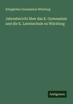 Produktbild von Jahresbericht über das K. Gymnasium und die K. Lateinschule zu Würzburg