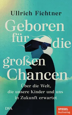 Obrázek produktu pro Geboren für die großen Chancen: Über die Welt, die unsere Kinder und uns in Zukunft erwartet - Ein SPIEGEL-Buch