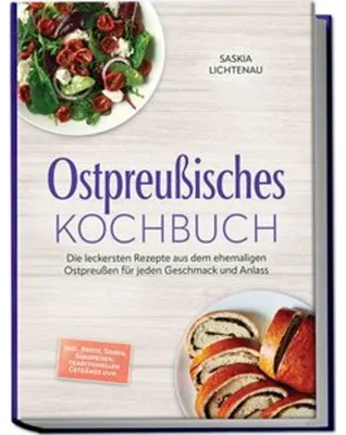Obrázek produktu pro Ostpreußisches Kochbuch: Die leckersten Rezepte aus dem ehemaligen Ostpreußen für jeden Geschmack und Anlass - inkl. Brote, Soßen, Süßspeisen, traditionellen Getränke uvm.