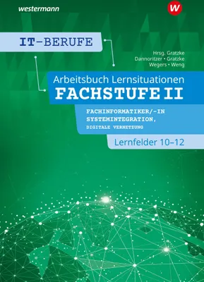 Produktbild von IT-Berufe. Lernsituationen Fachstufe II Fachinformatiker/-in Systemintegration, Fachinformatiker/-in Digitale Vernetzung Lernfelder 10-12: Arbeitsbuch