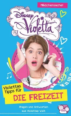 Produktbild von Disney Violetta - Disney Violettas Tipps für die Freizeit: Fragen und Antworten aus Violettas Welt