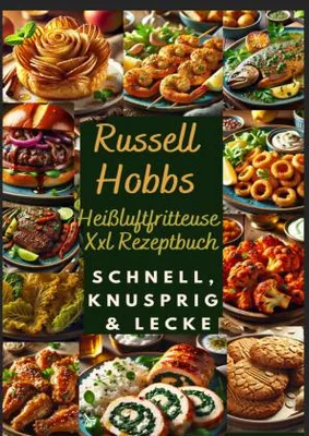 Produktbild von Russell Hobbs Heißluftfritteuse Xxl Rezeptbuch: Schnell, Knusprig & Lecker