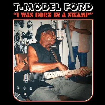 Obrázek produktu pro T-Model Ford: I Was Born In A Swamp