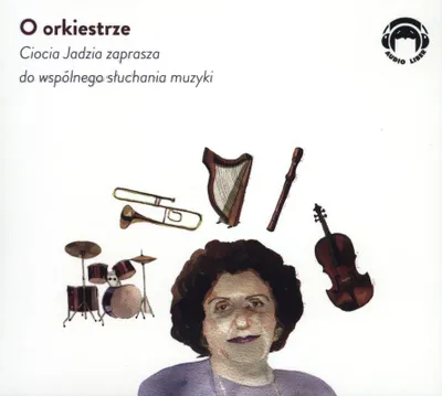 Zdjęcie produktu dla O orkiestrze - Ciocia Jadzia zaprasza do wspolnego sluchania muzyki