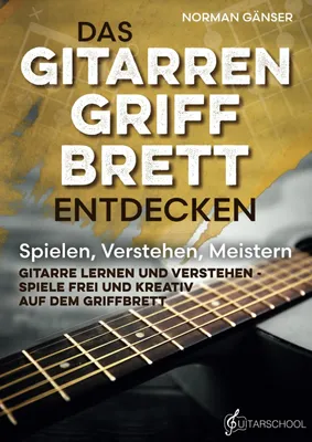 Produktbild von Das Gitarrengriffbrett entdecken - Spielen, Verstehen, Meistern