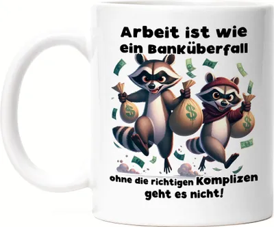 Produktbild von Arbeit ist wie ein Banküberfall Komplizen Waschbären Tasse Weiß - Kollegin Richtige Komplizen