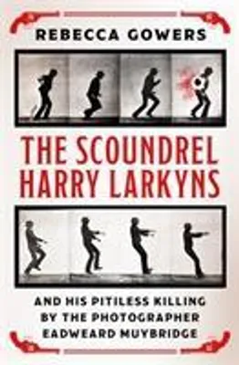 Obrázok produktu pre The Scoundrel Harry Larkyns and his Pitiless Killing by the Photographer Eadweard Muybridge