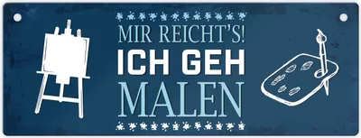 Produktbild von Metallschild mit Spruch: Mir reichts! Ich geh jetzt malen Schild Türschild