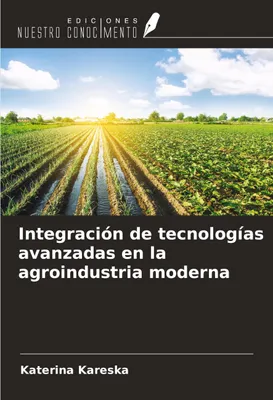 Produktbild von Integración de tecnologías avanzadas en la agroindustria moderna