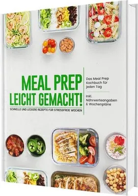 Produktbild von Meal Prep leicht gemacht! Schnelle und leckere Rezepte für stressfreie Wochen - Das Meal Prep Kochbuch für jeden Tag | Inkl. Nährwerteangaben & Wochenpläne