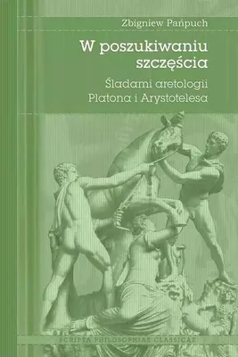 Produktbild von W poszukiwaniu szczęścia Śladami aretologii Platona i Arystotelesa