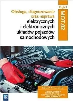 Zdjęcie produktu dla WSiP Obsługa, diagnozowanie oraz naprawa elektrycznych i elektronicznych układów pojazdów samochodowych. Kwalifikacja MOT.02. Część 1, Edukacyjny, Polski, Broszurowa okładka, 488 stron(y)