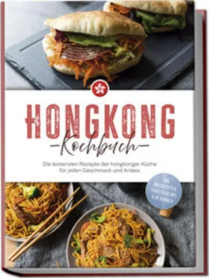 Immagine prodotto di Hongkong Kochbuch: Die leckersten Rezepte der hongkonger Küche für jeden Geschmack und Anlass - inkl. Brotrezepten, Streetfood, Dips & Getränken