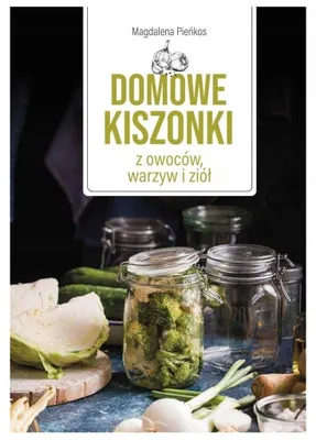 Zdjęcie produktu dla Domowe kiszonki z owocow, warzyw i ziol