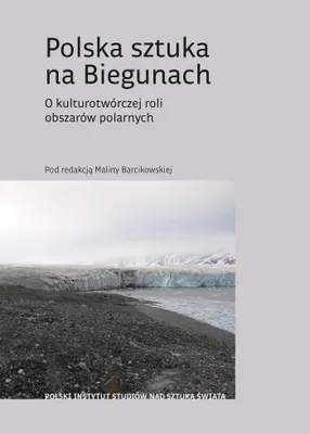 Image de Polska sztuka na Biegunach. O kulturotwórczej roli obszarów polarnych