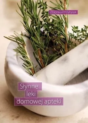 Zdjęcie produktu dla Słynne leki domowej apteki - Zbigniew Przybylak (Ratgeber auf Polnisch)