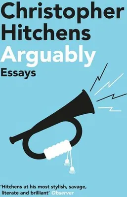 Immagine prodotto di Christopher Hitchens: Arguably – Englische Schriften zu Politik, Literatur und Religion