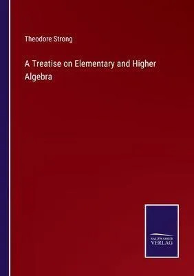 Produktbild von A Treatise on Elementary and Higher Algebra
