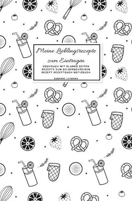 Produktbild von Meine Lieblingsrezepte zum Eintragen Kochbuch mit blanko Seiten Rezepte zum Selberschreiben Rezept Rezeptbuch Notizbuch