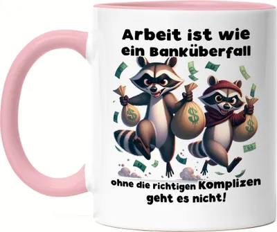 Produktbild von Arbeit ist wie ein Banküberfall Komplizen Waschbären Tasse Rosa - Kollege Büro Job