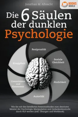Zdjęcie produktu dla Die 6 Säulen der dunklen Psychologie: Wie Sie mit den bewährten Powermethoden zum absoluten Meister der Psychologie, Manipulation und Gedankenkontrolle durch NLP werden (inkl. Übungen und Workbook)