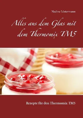 Produktbild von Alles aus dem Glas mit dem Thermomix TM5