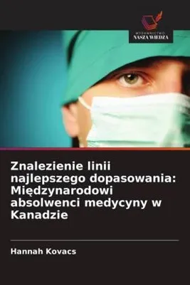 Produktbild von Znalezienie linii najlepszego dopasowania: Mi¿dzynarodowi absolwenci medycyny w Kanadzie