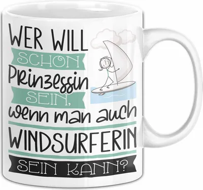 Produktbild von Windsurferin Tasse Geschenk Spruch Wer Will Schon Prinzessin Sein Wenn Man Auch Windsurferin Sein Kann (Weiß)