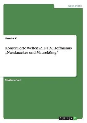 Produktbild von Konstruierte Welten in E.T.A. Hoffmanns "Nussknacker und Mausekönig"