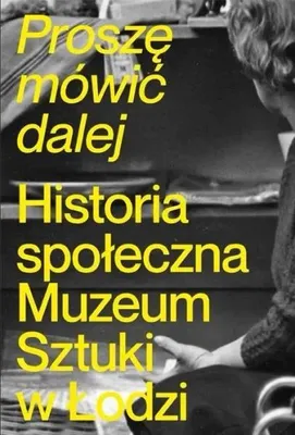 Produktbild von Proszę mówić dalej. Historia społeczna Muzeum... - praca zbiorowa