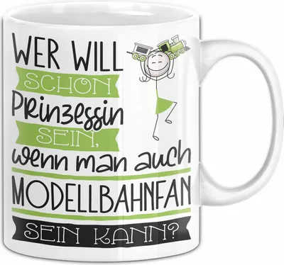 Produktbild von Modellbahnfan Tasse Geschenk Spruch Wer Will Schon Prinzessin Sein Wenn Man Auch Modellbahnfan Sein Kann (Weiß)