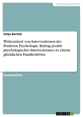 Produktbild von Wirksamkeit von Interventionen der Positiven Psychologie. Beitrag positiv psychologischer Interventionen zu einem glücklichen Familienleben