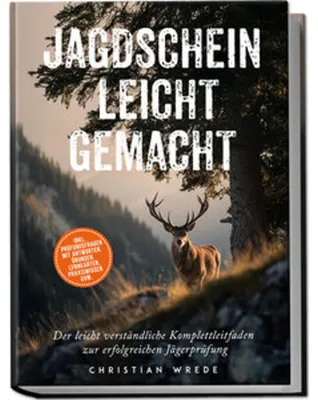 Obrázok produktu pre Jagdschein leicht gemacht: Der leicht verständliche Komplettleitfaden zur erfolgreichen Jägerprüfung - inkl. Prüfungsfragen mit Antworten, Übungen, Lernkarten, Praxiswissen uvm.