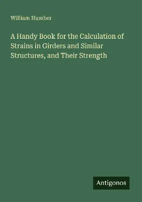 Produktbild von A Handy Book for the Calculation of Strains in Girders and Similar Structures, and Their Strength