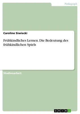 Produktbild von Frühkindliches Lernen. Die Bedeutung des frühkindlichen Spiels