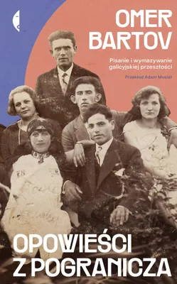Image de Opowieści z pogranicza. Pisanie i wymazywanie galicyjskiej przeszłości