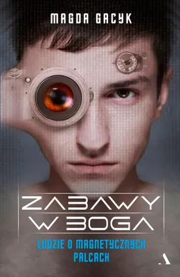 Zdjęcie produktu dla Zabawy w Boga. Ludzie o magnetycznych palcach