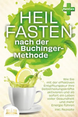 Zdjęcie produktu dla Heilfasten nach der BUCHINGER-METHODE: Wie Sie mit der effektiven Entgiftungskur Ihre Selbstheilungskräfte aktivieren und ab sofort ein Leben voller Gesundheit und mehr Energie führen inkl. Rezepte