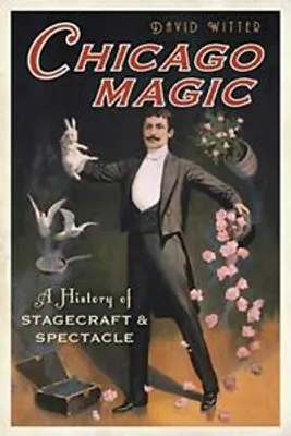 Obrázok produktu pre Chicago Magic: A History of Stagecraft & Spectacle. Witter New
