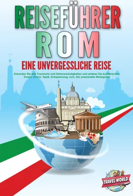 Produktbild von REISEFÜHRER ROM - Eine unvergessliche Reise: Erkunden Sie alle Traumorte und Sehenswürdigkeiten und erleben Sie kulinarisches Essen, Action, Spaß, Entspannung, uvm. - Der praxisnahe Reiseguide