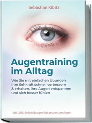 Immagine prodotto di Augentraining im Alltag: Wie Sie mit einfachen Übungen Ihre Sehkraft schnell verbessern & erhalten, Ihre Augen entspannen und sich besser fühlen - inkl. SOS-Sofortübungen bei gestressten Augen