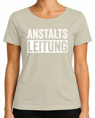 Produktbild von Anstaltsleitung Lustiger Spruch Sarkasmus Ironie Bürohumor Witzig Damen T-Shirt, Natur, L
