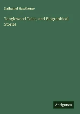Produktbild von Tanglewood Tales, and Biographical Stories