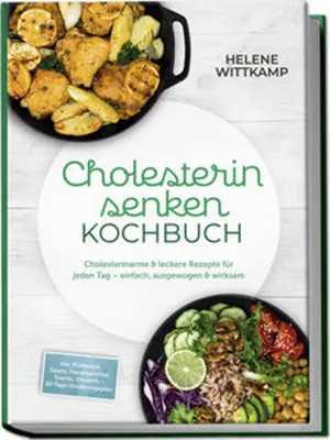 Produktbild von Cholesterin senken Kochbuch: Cholesterinarme & leckere Rezepte für jeden Tag - einfach, ausgewogen & wirksam - inkl. Frühstück, Salate, Hauptgerichte, Snacks, Desserts - 30-Tage-Ernährungsplan